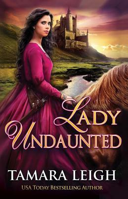 Lady Undaunted: A Medieval Romance by Tamara Leigh