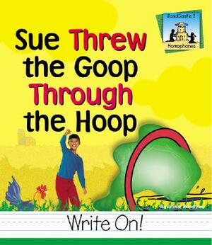 Sue Threw Goop Through Hoop by Amanda Rondeau