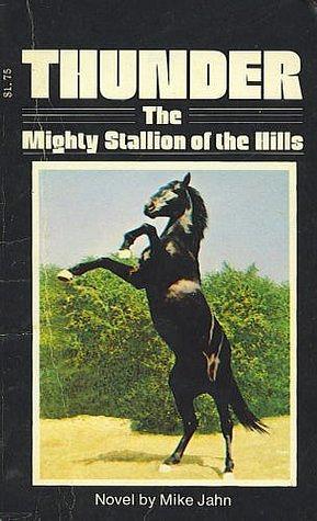 Thunder: The Mighty Stallion of the Hills by Michael Jahn