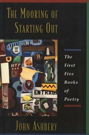 The Mooring of Starting Out by John Ashbery