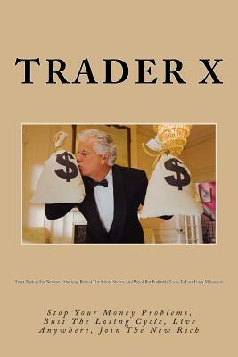 Forex Trading For Newbies: Shocking Behind The Scenes Secrets And Weird But Profitable Tricks To Easy Forex Millionaire: Stop Your Money Problems by Trader X