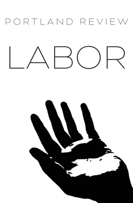Portland Review: Labor: Vol. 66 by Brian Evenson, Hilary Plum, Sophia Shalmiyev