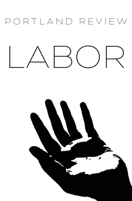 Portland Review: Labor: Vol. 66 by Brian Evenson, Sophia Shalmiyev, Hilary Plum