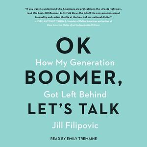 Ok Boomer, Let's Talk: A Millennial Defense of Our Generation by Jill Filipovic, Jill Filipovic