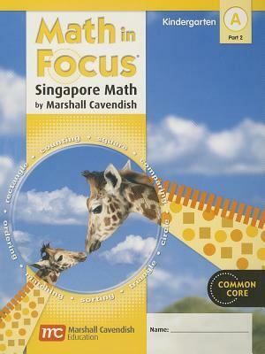 Math in Focus: Singapore Math: Student Edition, Book a Part 2 Grade K 2012 by 