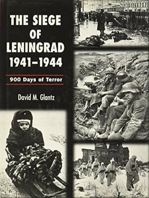 Siege of Leningrad 1941 1944 by David M. Glantz