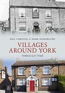 Villages Around York Through Time by Paul Chrystal, Mark Sunderland