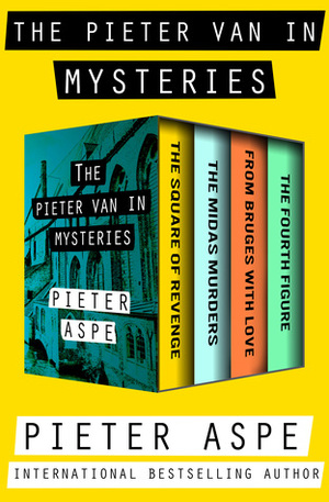 The Pieter Van In Mysteries: The Square of Revenge, The Midas Murders, From Bruges with Love, and The Fourth Figure by Pieter Aspe
