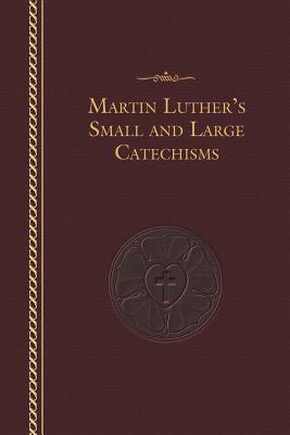 Martin Luther's Small and Large Catechisms by Martin Luther