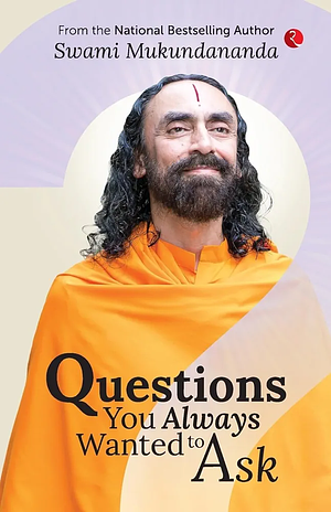 Questions You Always Wanted to Ask by Swami Mukundananda