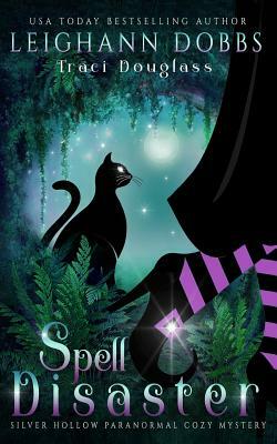 Spell Disaster by Traci Douglass, Leighann Dobbs