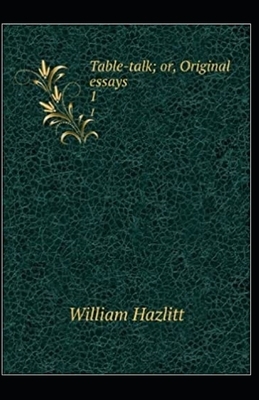 Table Talk Annotated (Orignal Essays on men and manners) by William Hazlitt