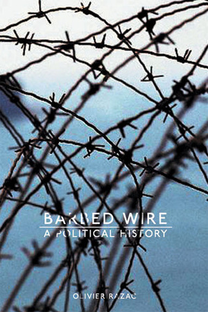 Barbed Wire: A Political History by Jonathan Kneight, Olivier Razac