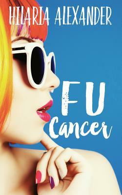 FU Cancer by Hilaria Alexander