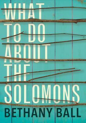 What to Do about the Solomons by Bethany Ball