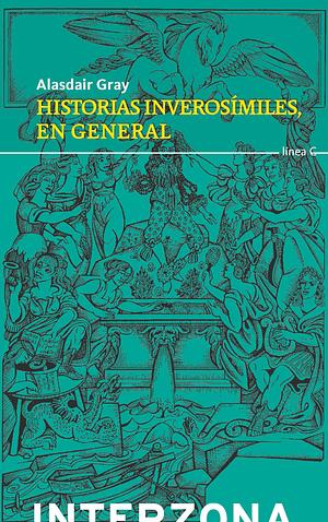 Historias inverosímiles, en general by Alasdair Gray