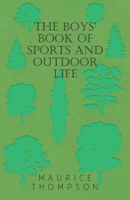 The Boys' Book of Sports and Outdoor Life by Maurice Thompson