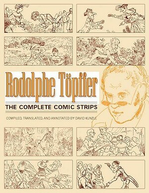 Rodolphe Töpffer: The Complete Comic Strips by Rodolphe Töpffer, David Kunzle