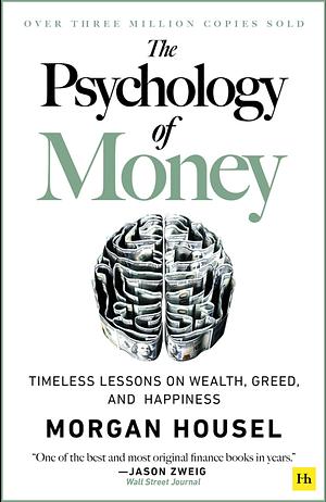 The Psychology of Money: Timeless lessons on wealth, greed, and happiness by Morgan Housel