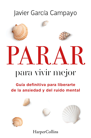 Parar Para Vivir Mejor by Javier García Campayo