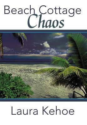 Beach Cottage Chaos by Laura Kehoe