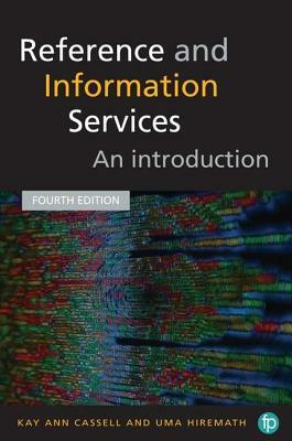 Reference and Information Services: An Introduction, Fourth Edition by Uma Hiremath, Kay Ann Cassell