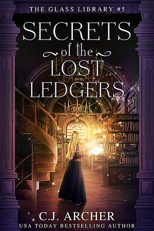 Secrets of the Lost Ledgers by C.J. Archer