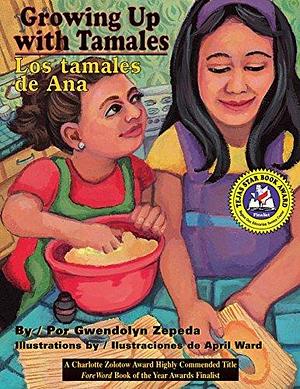 Growing Up with Tamales / Los tamales de Ana by Gabriela Baeza Ventura, Gwendolyn Zepeda