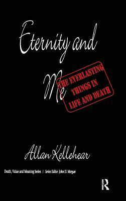 Eternity and Me: The Everlasting Things in Life and Death by Allan Kellehear