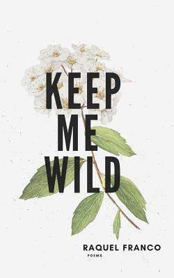 Keep Me Wild by Raquel Franco