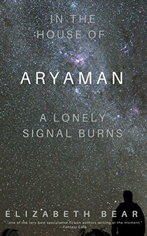 In the House of Aryaman, a Lonely Signal Burns by Elizabeth Bear