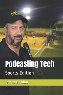 Podcasting Tech: Sports Edition by Anthony Kovic, James Gordon