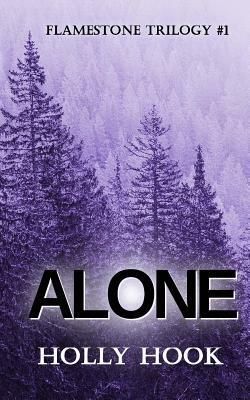 Alone (#1 Flamestone Trilogy) by Holly Hook