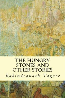 The Hungry Stones And Other Stories by Rabindranath Tagore