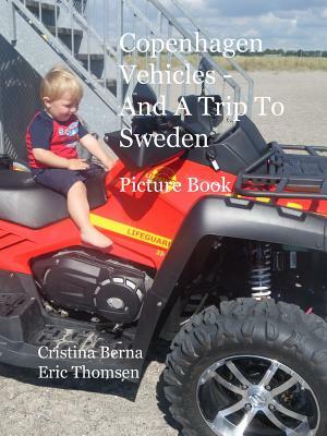 Copenhagen Vehicles - And A Trip To Sweden: Picture Book by Cristina Berna, Eric Thomsen