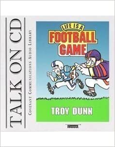 Life Is Like a Football Game by Troy Dunn
