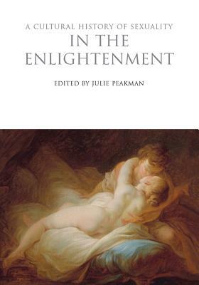 A Cultural History of Sexuality in the Enlightenment by 