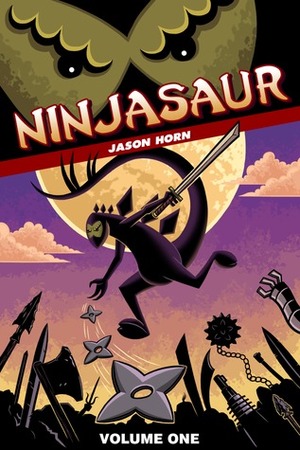 Ninjasaur Volume One (Ninjasaur, #1) by Jason Horn