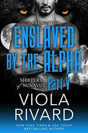 Enslaved by the Alpha: Part Five by Viola Rivard