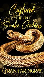 Captured by the Cruel Snake Goddess by Cyran Faringray