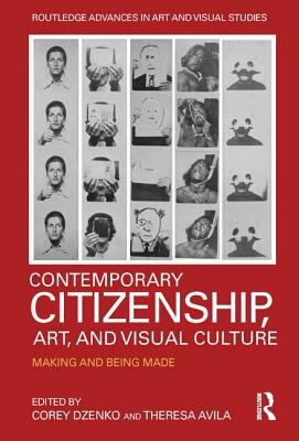 Contemporary Citizenship, Art, and Visual Culture: Making and Being Made by 