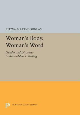 Woman's Body, Woman's Word: Gender and Discourse in Arabo-Islamic Writing by Fedwa Malti-Douglas