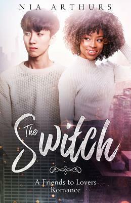 The Switch: A Friends to Lovers Romance by Nia Arthurs