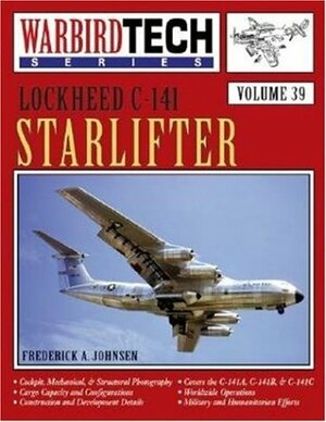 Lockheed C-141 Starlifter - WarbirdTech Volume 39 by Frederick A. Johnsen