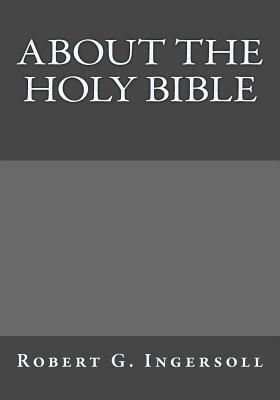 About the Holy Bible by Robert G. Ingersoll