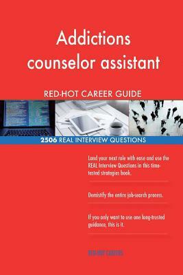 Addictions counselor assistant RED-HOT Career; 2506 REAL Interview Questions by Red-Hot Careers