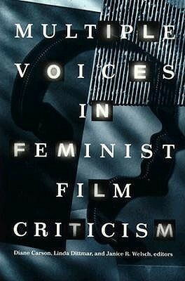 Multiple Voices in Feminist Film Criticism by Janice Welsch, Linda Dittmar, Diane Carson