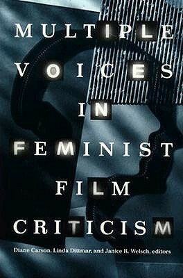 Multiple Voices in Feminist Film Criticism by Linda Dittmar, Diane Carson, Janice Welsch