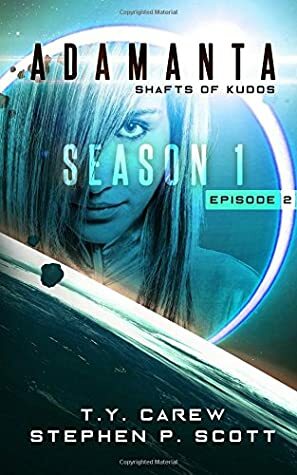 Shafts of Kudos: Season 1, Episode 2 (Adamanta) (Volume 2) by T.Y. Carew, Stephen P. Scott