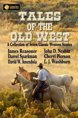 Tales of the Old West by Darrel Sparkman, John D. Nesbitt, David W. Amendola